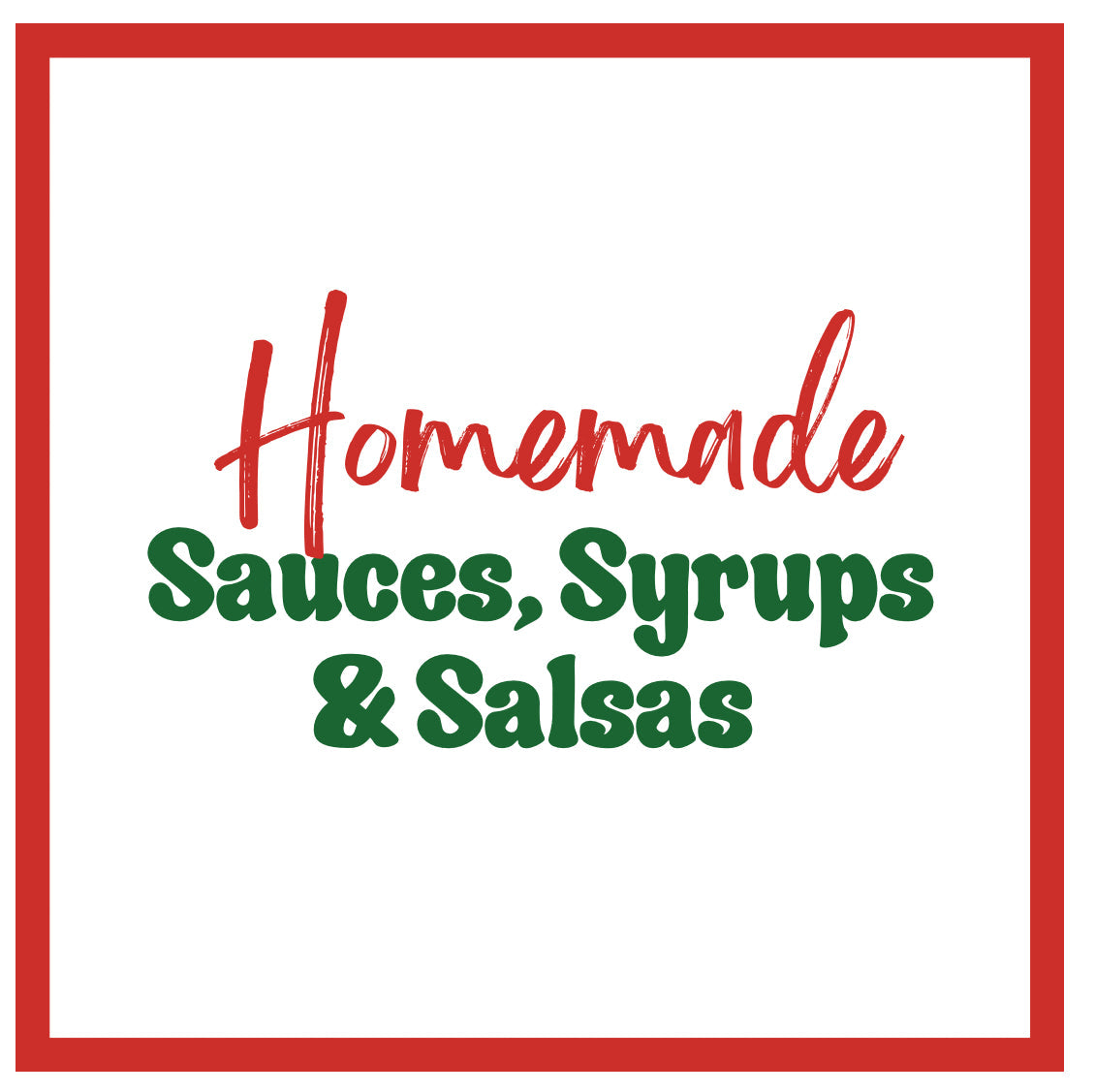 Homemade Suaces, Syrups & Salsas